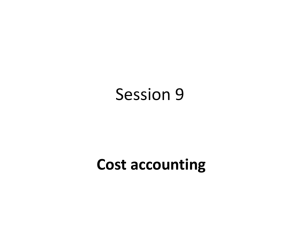Session 9 - Cost Accounting 1613KB Oct 24 2012 02:04:54 PM