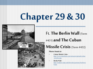 Chapter 29 & 30 (Berlin Wall and Cuban Missile Crisis).