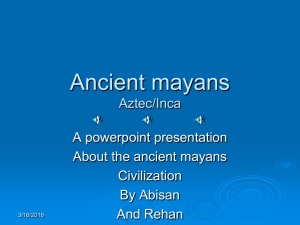 Ancient mayans Aztec/Inca