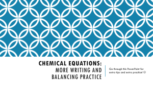Chemical Equations: more writing and balancing practice