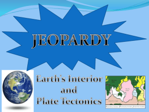 Earth's Interior and Plate Tectonics JEOPARDY
