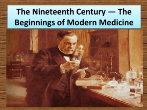 The Nineteenth Century * The Beginnings of Modern Medicine