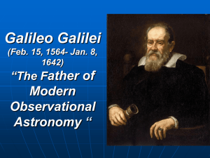 Galileo Galilei (Feb. 15, 1564- Jan. 8, 1642) The Father of Modern