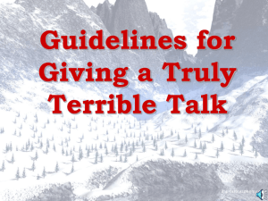 Guidelines for Giving a Truly Terrible Talk Strict adherence to the
