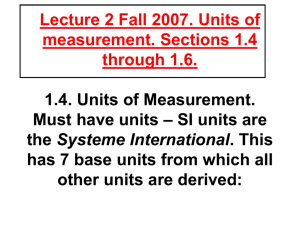 Lecture 2 Fall 2005. Units of measurement. Sections 1.4 through 1.6