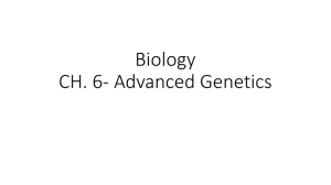 Biology CH. 6- Advanced Genetics