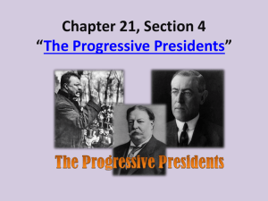 Chapter 21, Section 4 *The Progressive Presidents