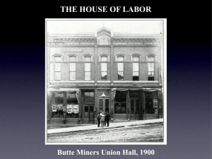 THE HOUSE OF LABOR Butte Miners Union Hall, 1900 The Fall of