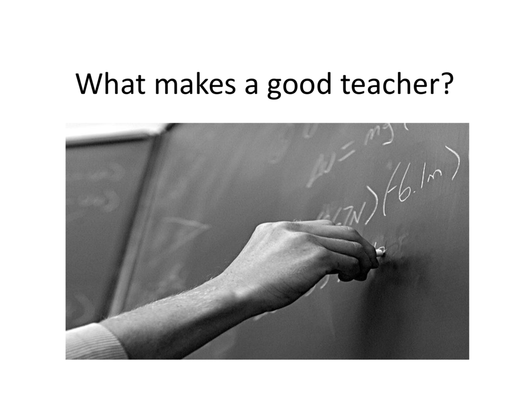Your favorite teacher. What makes a good teacher. What makes a good teacher great. Features of a good teacher. What should be a good teacher.