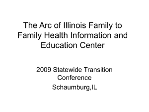 2009 Transition Presentation - The Arc of Illinois Family to Family