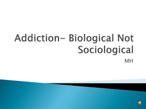 Addiction- Biological Not Sociological