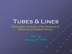 Tubes & Lines: Radiographic Evaluation of the Placement of