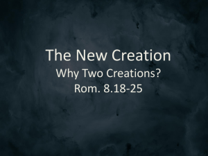The New Creation Part 1: Why Two Creations? (Rom. 8.18-25)