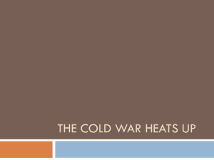 The Cold War Heats Up1