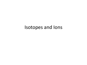 Isotopes and Ions