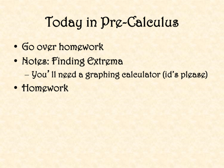 today-in-pre-calculus-go-over-homework-notes-finding-extrema