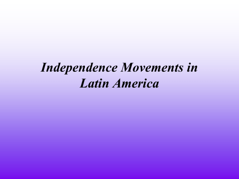 What Inspired The Latin American Independence Movements