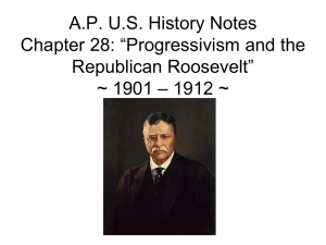 “Progressivism and the Republican Roosevelt” ~ 1901 – 1912