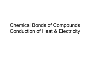 Chemical Bonds of Compounds Conduction of Heat & Electricity
