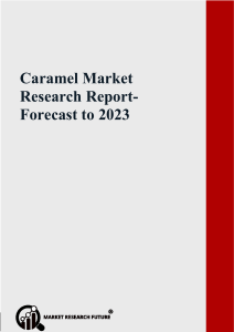 Caramel Market Size and Industry Report 2023