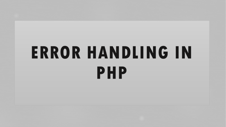 ERROR HANDLING IN PHP