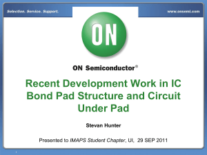 Recent Development Work in IC Bond Pad Structure and Circuit Under Pad. Stevan Hunter