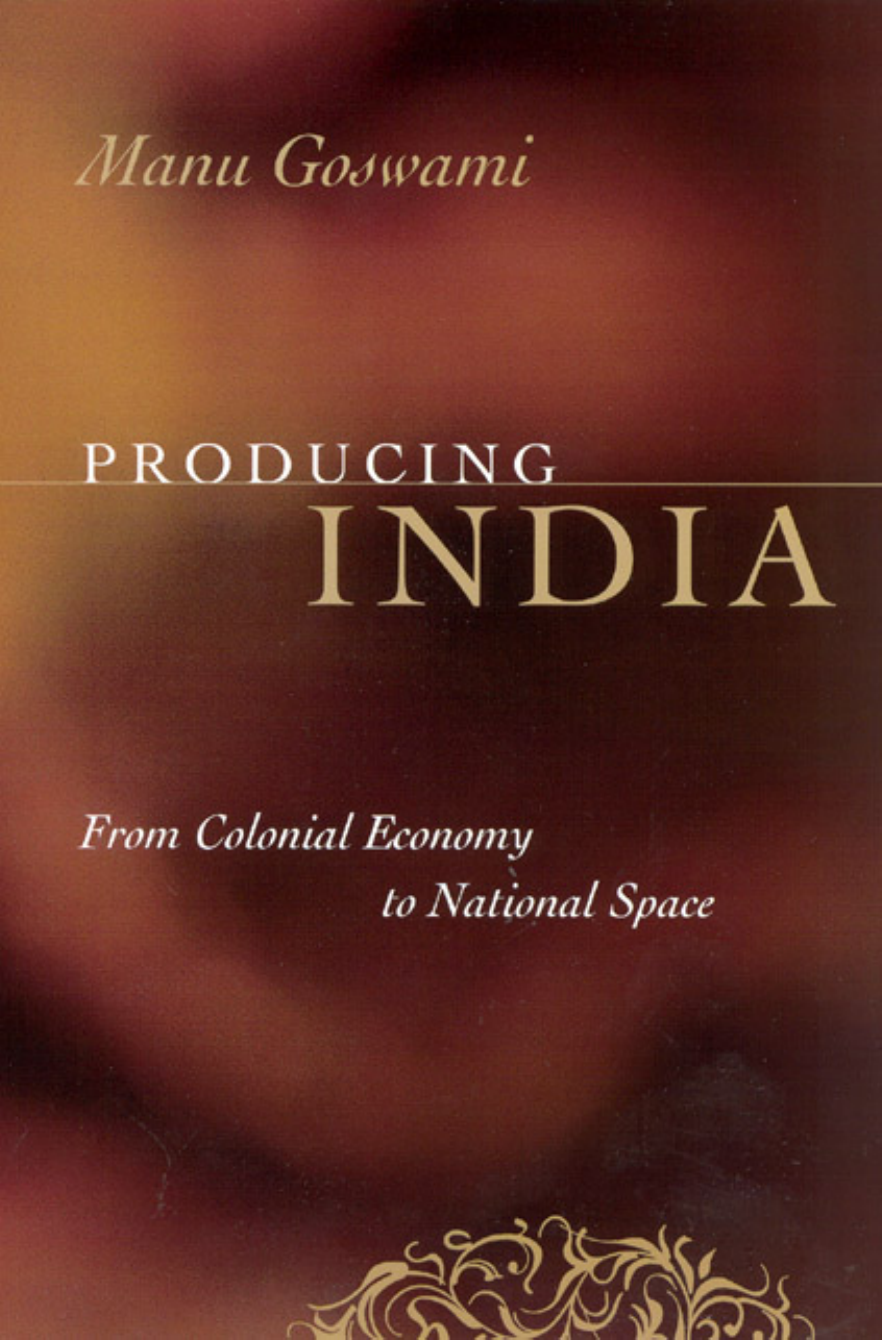 Producing India From Colonial Economy To National Space - 
