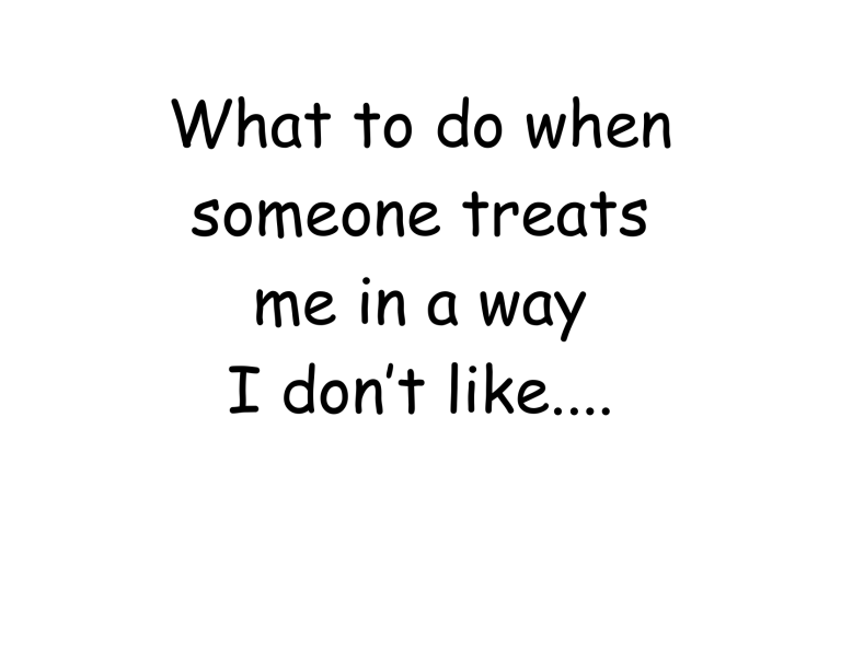 what-to-do-when-someone-treats-me-in-a-way