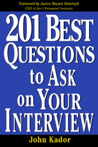 201 Best Questions To Ask On Your Interview by John Kador (McGraw-Hill 2002)