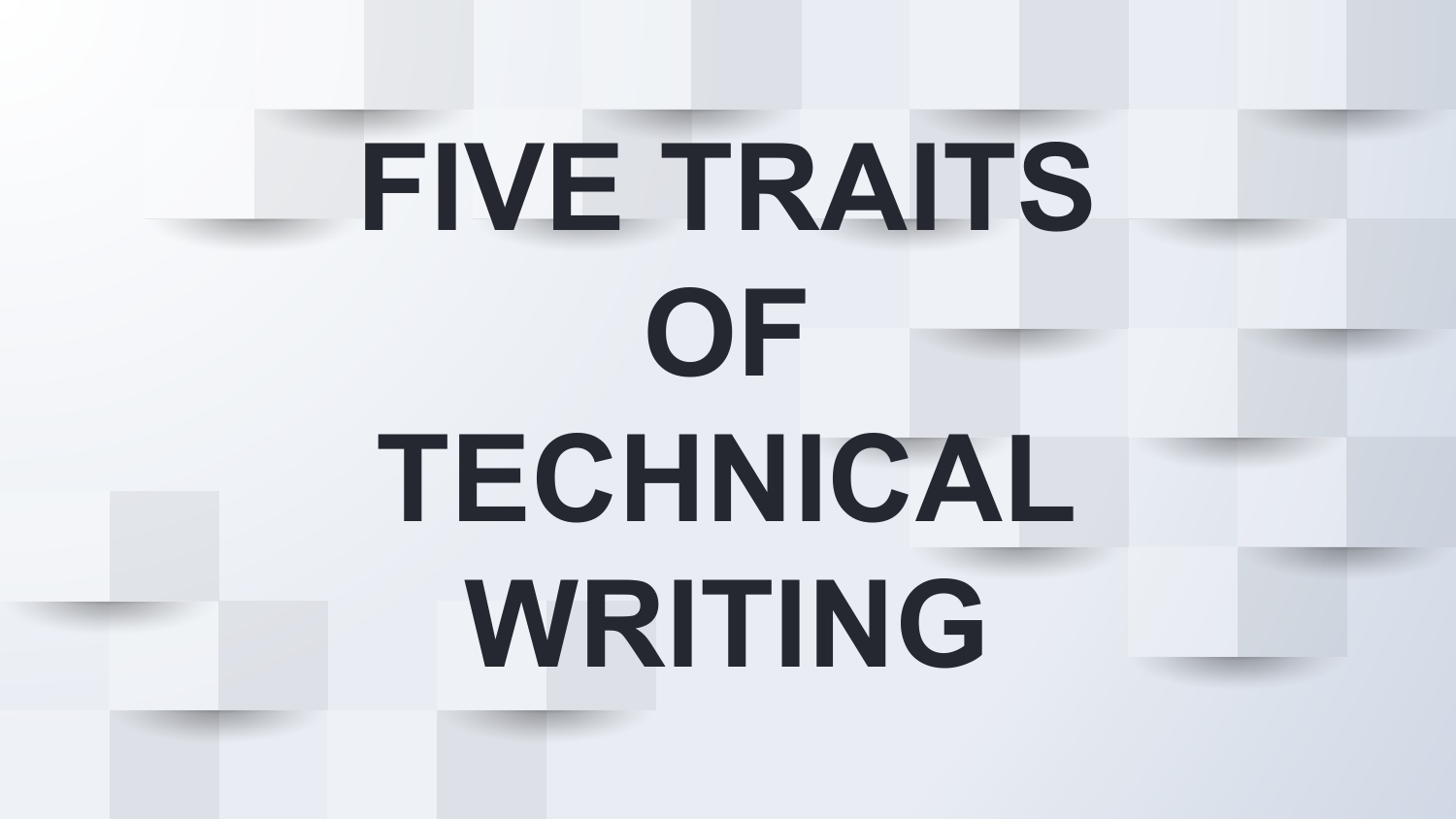 1 FIVE TRAITS OF TECHNICAL WRITING