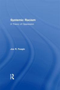 Systematic racism a theory of oppression - Joe Feagin 