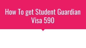 Student Guardian Visa Subclass 590