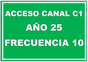 ACCESO CANAL C1 AÑO 25 FRECUENCIA 10