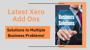 Latest Xero Add Ons - Solutions to Multiple Business Problems!
