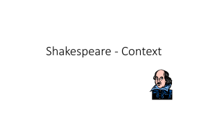 Shakespeare---Context