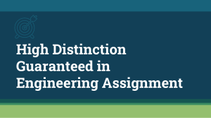 High Distinction Guaranteed in Engineering Assignment