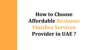 How to Choose Affordable Resinous Finishes Services Provider in UAE
