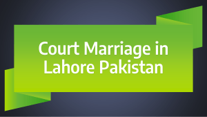 Get Know Procedure of Court Marriage in Pakistan