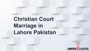 Legal Way For Christian Court Marriage Procedure in Pakistan