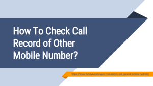Easy Way To Get Know Call Record of Any Mobile Number