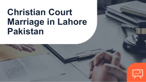 Get Know About Procedure of Christian Court Marriage in Lahore