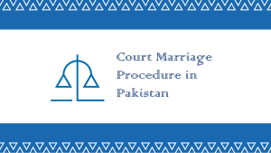 Get Know About Simple Procedure of Court Marriage in Pakistan