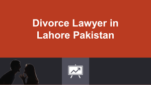 Hire Professional Divorce Lawyer in Lahore For Legal Divorce