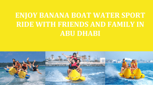 Enjoy Banana Boat Water Sport Ride with Friends and Family in Abu Dhabi