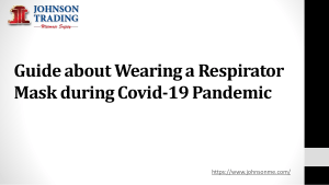 Guide about Wearing a Respirator Mask during Covid-19 Pandemic