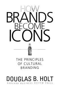 13 Douglas B. Holt - How Brands Become Icons-the principles of cultural branding