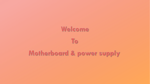 Motherboard & power supply presentation