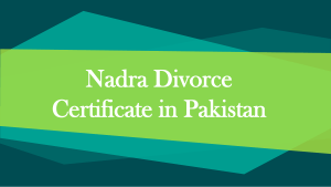 Get Advised Regarding Nadra Divorce Certificate in Pakistan
