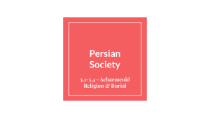 Persia - 3.1-3.4 - Achaemenid Religion & Burial