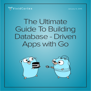 The Ultimate Guide To Building Database - Driven Apps with Go